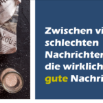 Zwischen vielen schlechten Nachrichten die wirklich gute Nachricht